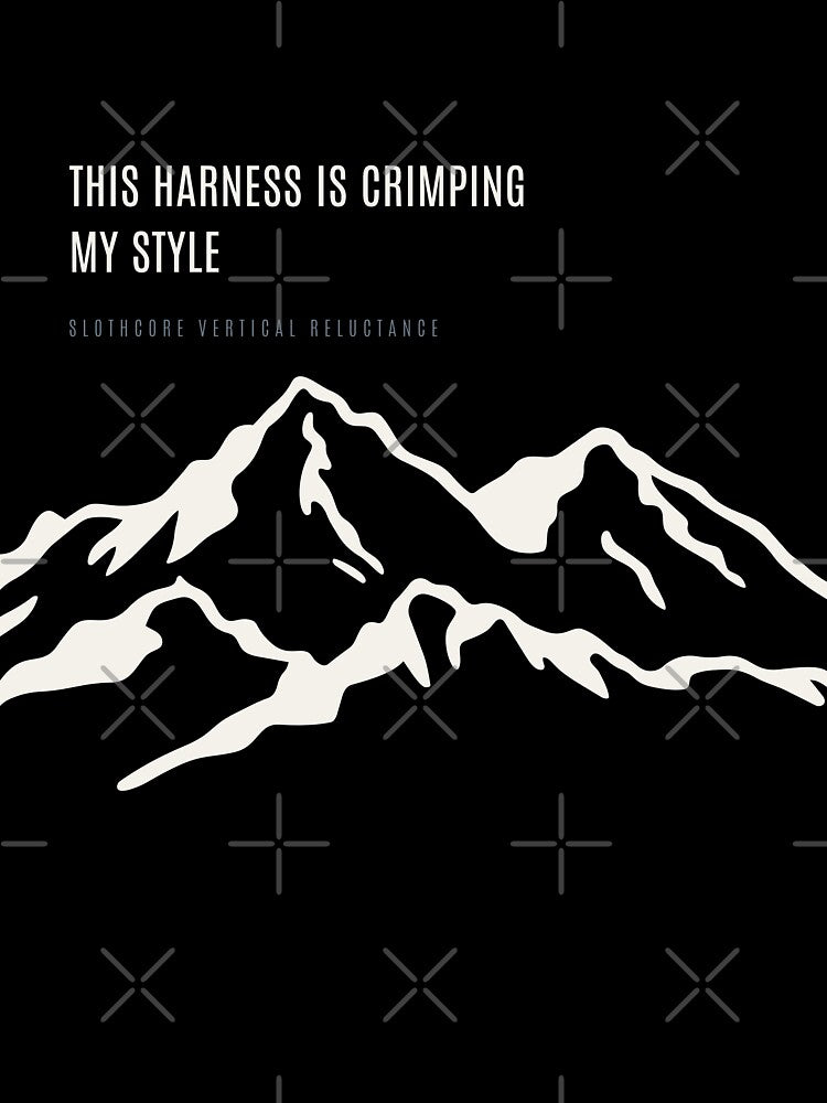 This Harness Is Crimping My Style Ironic Climbing Gear Minimal Mountain by SlothcoreVibes