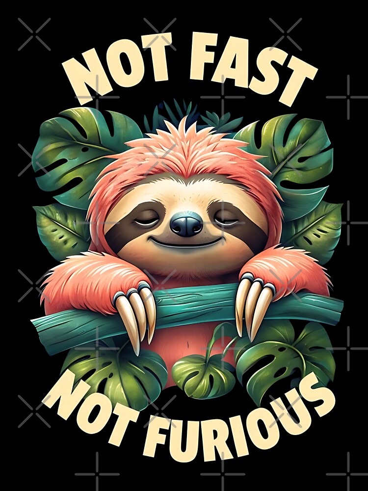 Cute Sloth Not Fast Not Furious Funny by JerdbordinShop