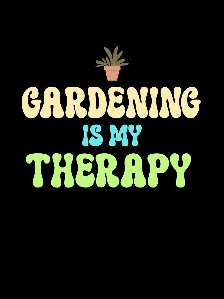 Gardening Is My Therapy Cool Gardening by LamountTees