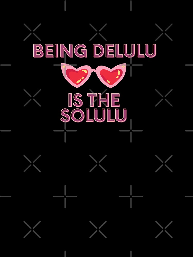 Being Delulu is the Solulu by PrintopiaCrafts