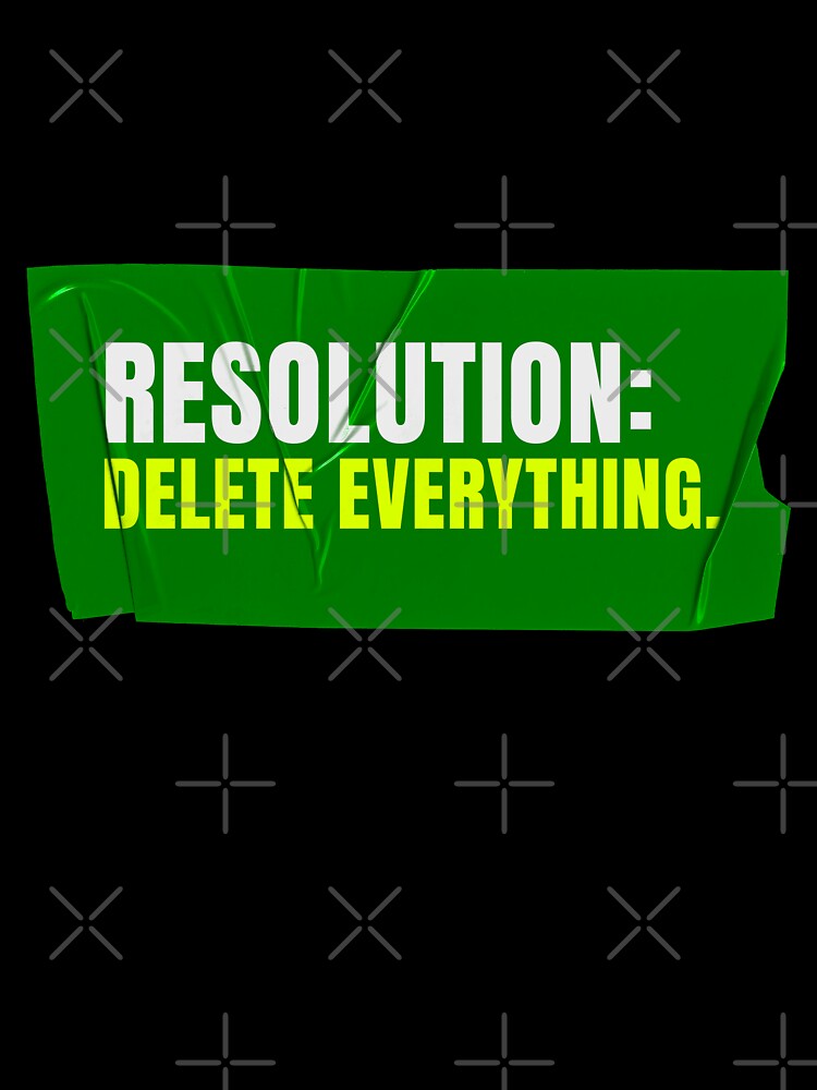 Resolution: Delete Everything by Wow.Monique