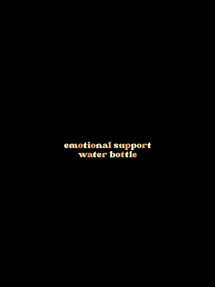 Emotional Support Water Bottle by MKBcreates