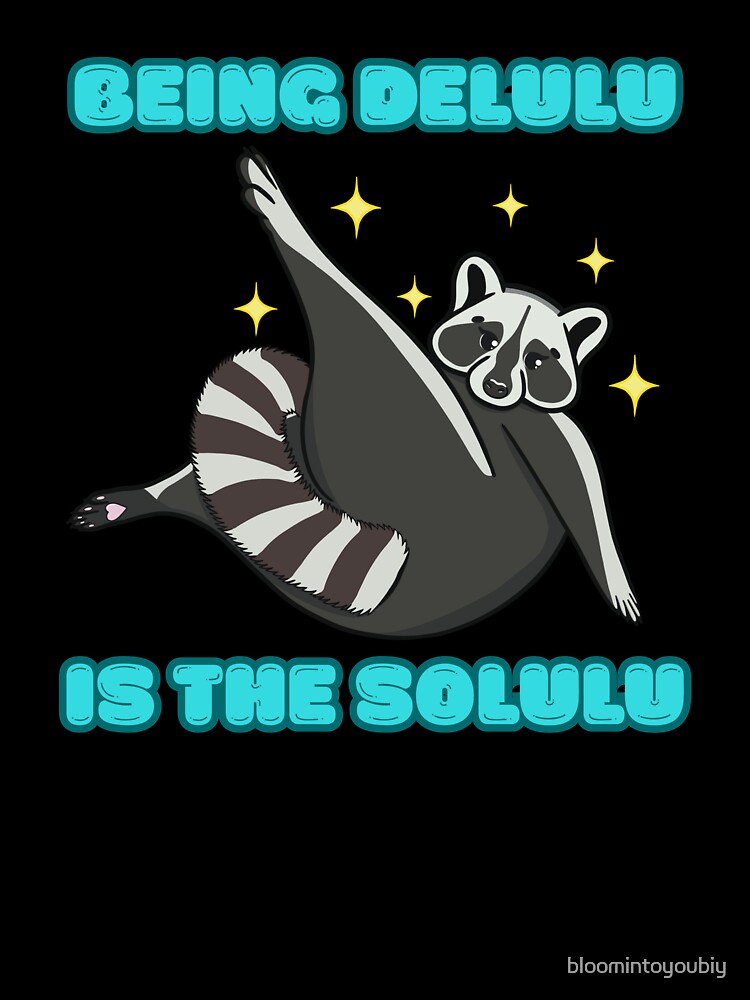 Being Delulu is the Solulu by bloomintoyoubiy