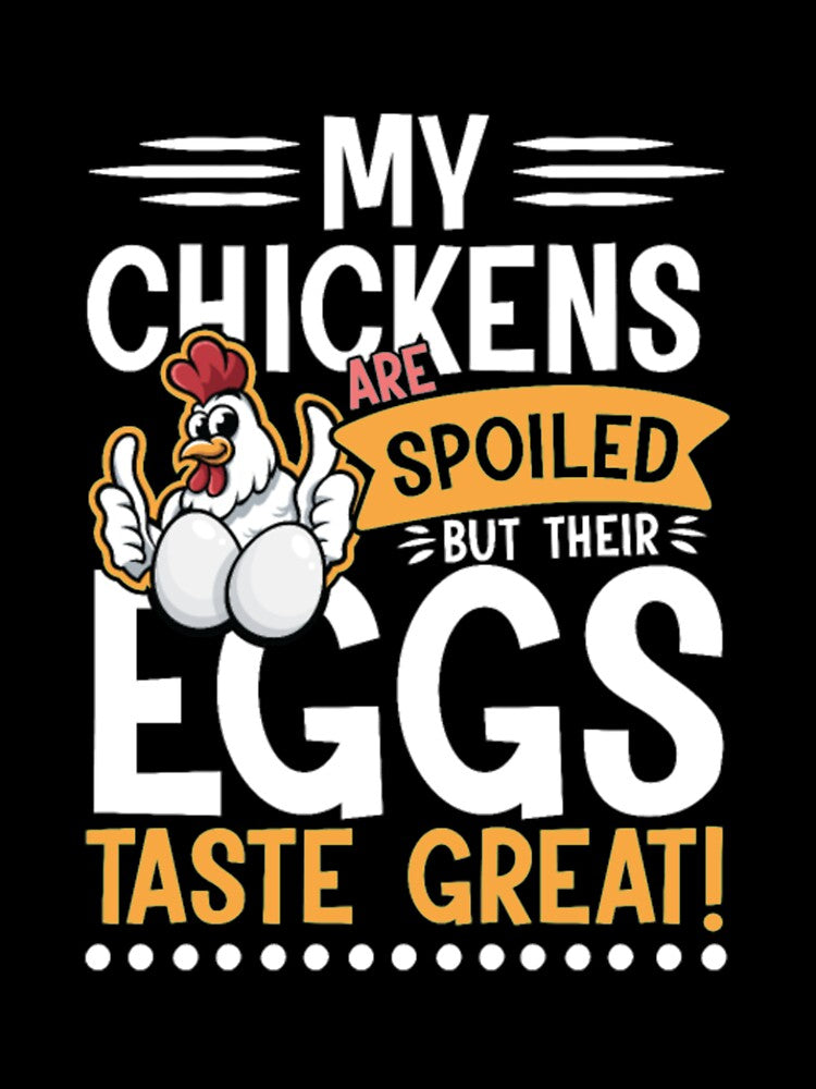 Chickens are spoiled Eggs Taste Great by Clavitaps