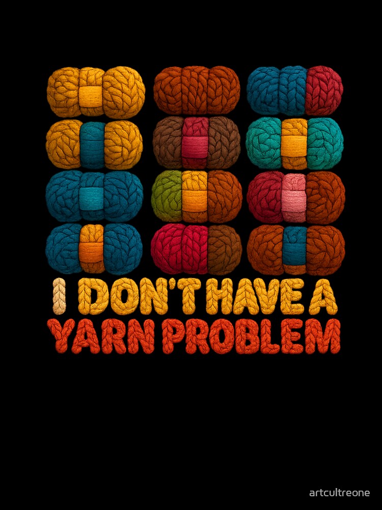 I Don’t Have a Yarn Problem — Funny Crochet Quote by artcultreone