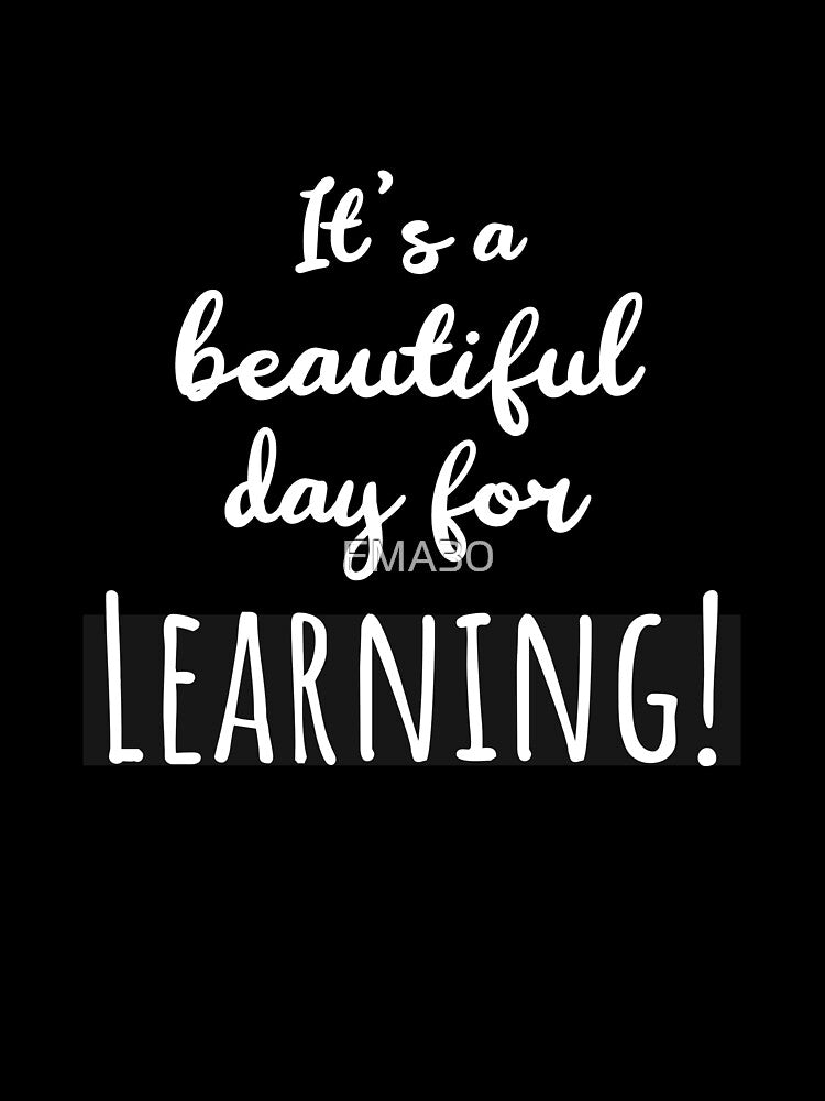 It's A Beautiful Day For Learning by FMA30