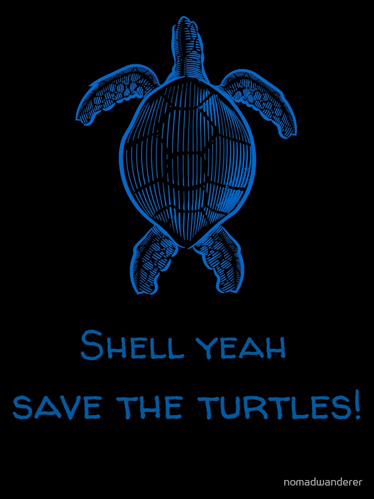 Shell yeah, save the turtles! by nomadwanderer