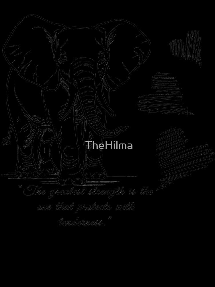 “The greatest strength is the one that protects with tenderness.” from an Elephant by TheHilma