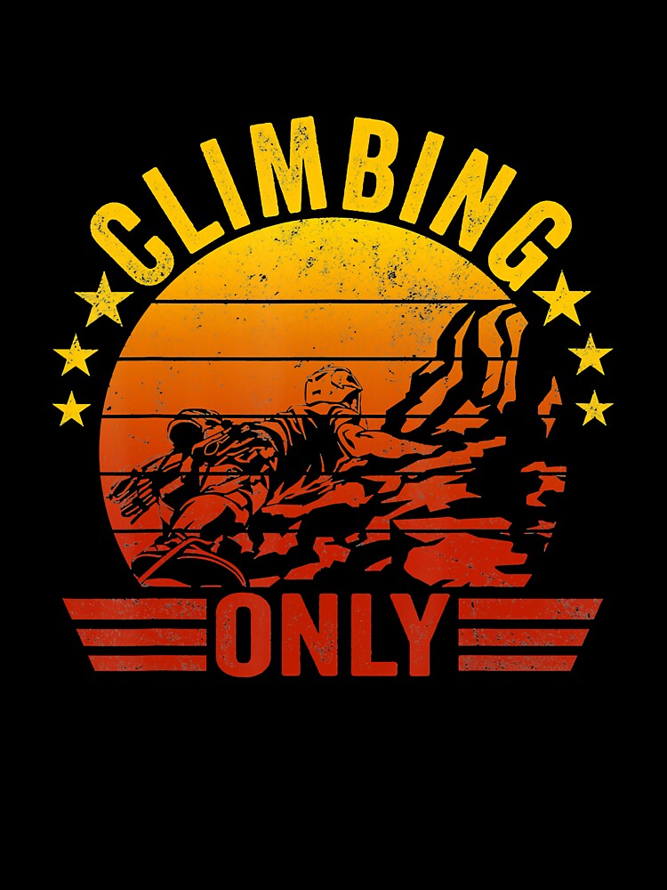 Climbing Only Retro Style Rock Climbing Climber Mountain Bouldering Funny by Jutisi