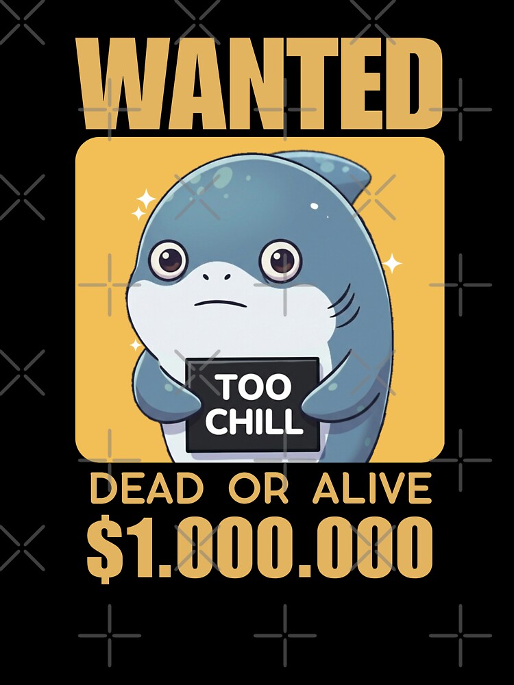 ​Wanted Too Chill Shark Dead or Alive by Nature's Chibis