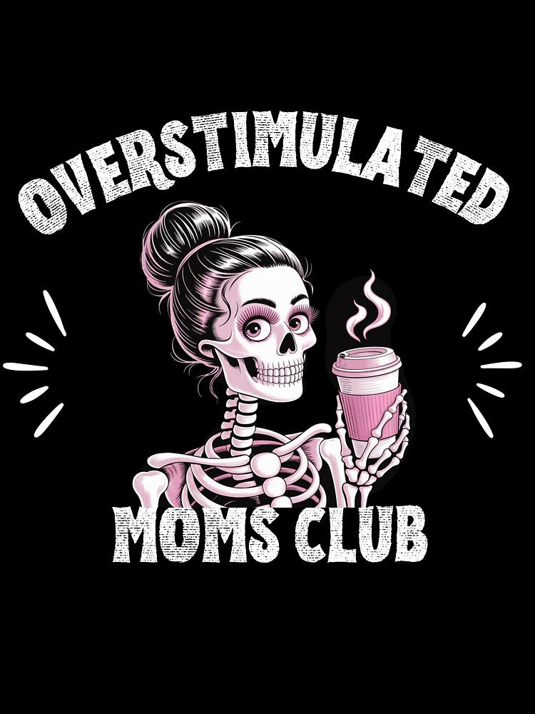 Overstimulated Moms Club Skeleton by ViViTulip