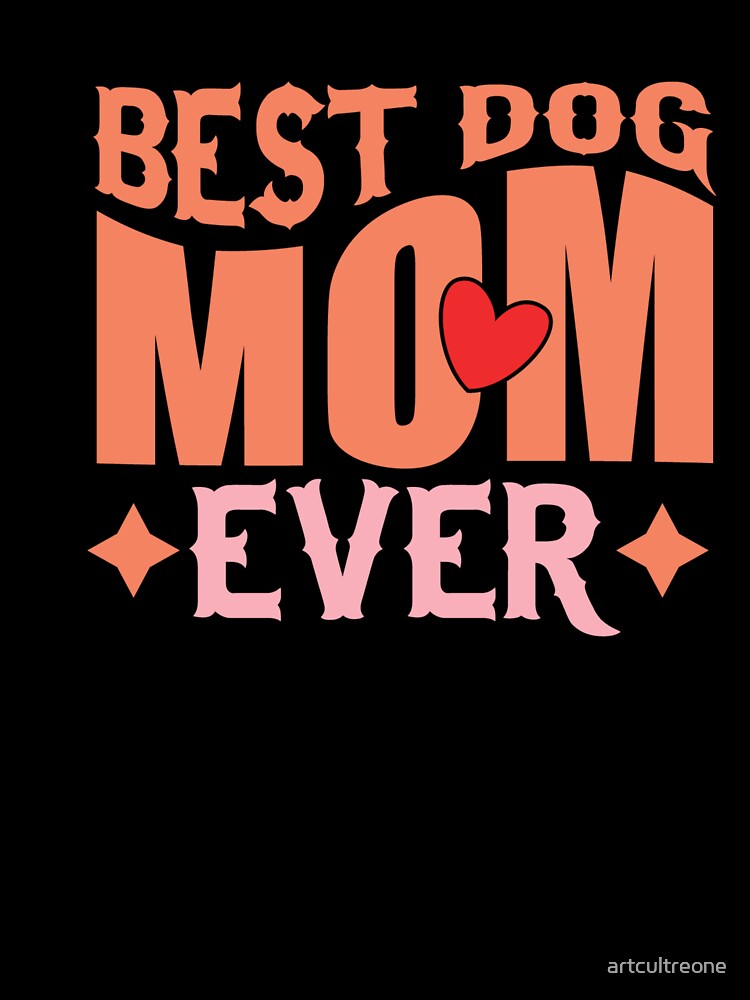 Best Dog Mom Ever – Proud Dog Lover by artcultreone