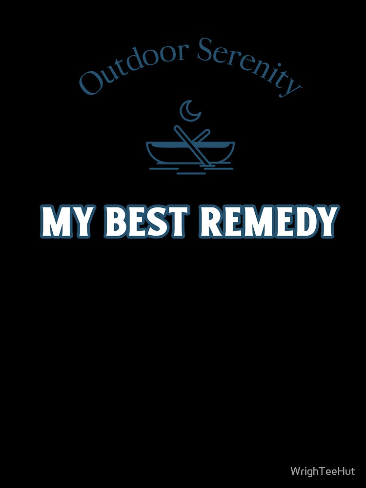 Outdoor Serenity - My Best Remedy - Nature is My Therapy by WrighTeeHut