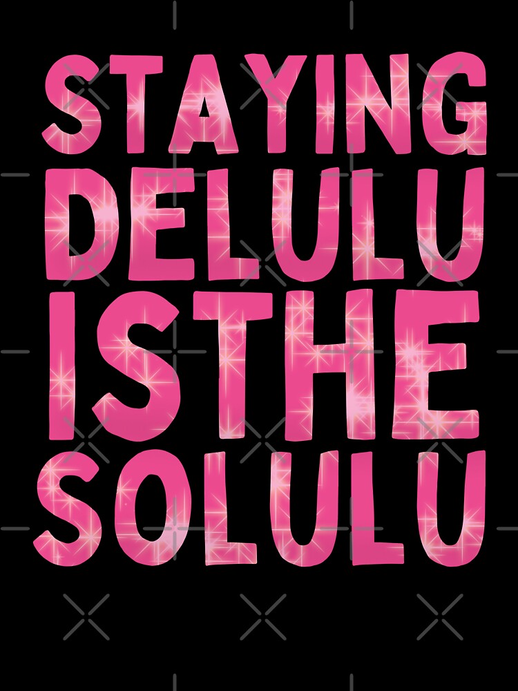 Stay delulu is the solulu - funny kpop meme by My  Haven