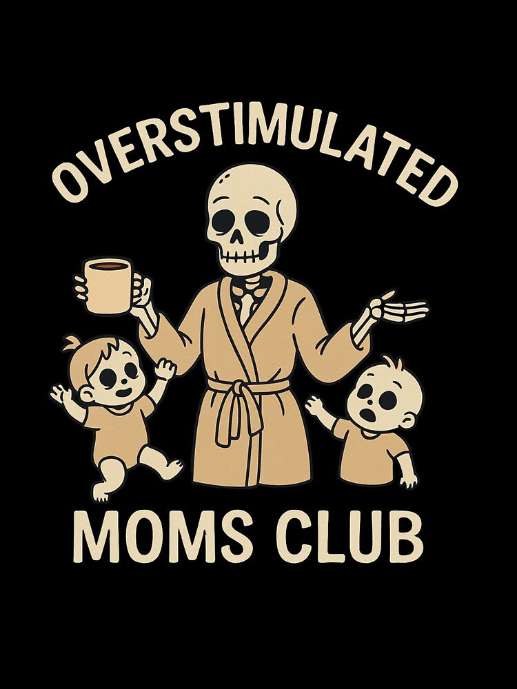 Overstimulated Moms Club Funny Skeleton Design by SlomianyPisarz