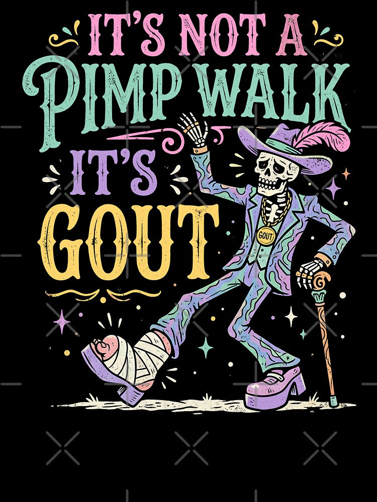 It's Not A Pimp Walk It's Gout by Beanster-nl