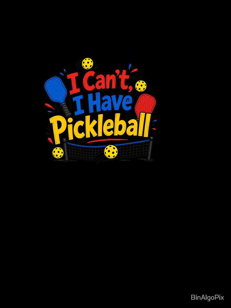 I Cant I Have Pickleball Funny Pickleball Addict Gift by BinAlgoPix