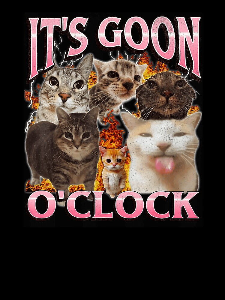 It’s Goon O’Clock Funny Chaotic Cat Meme by tadmercado