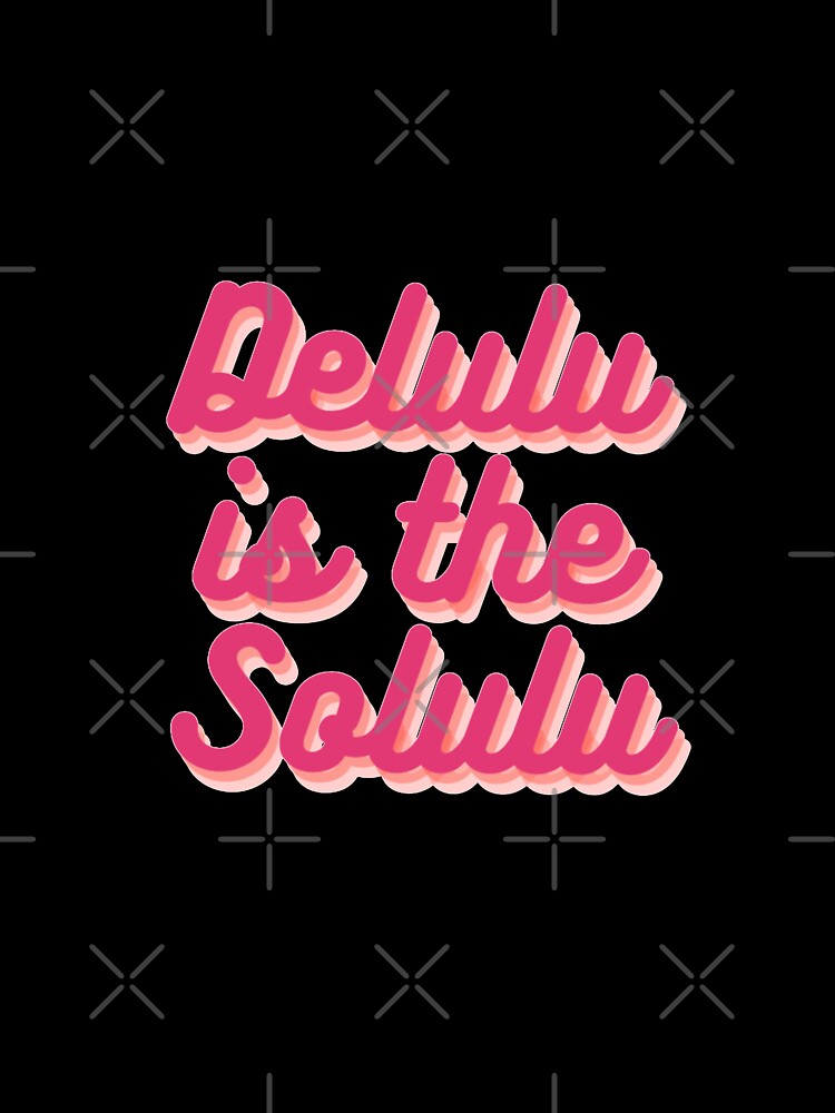 Delulu is the solulu by WarholWhiz