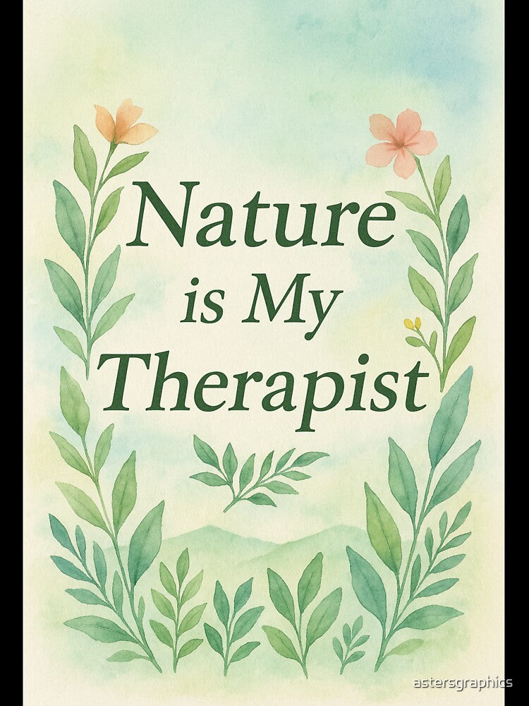 Nature Is My Therapist – Watercolor Calm Botanical Quote by astersgraphics