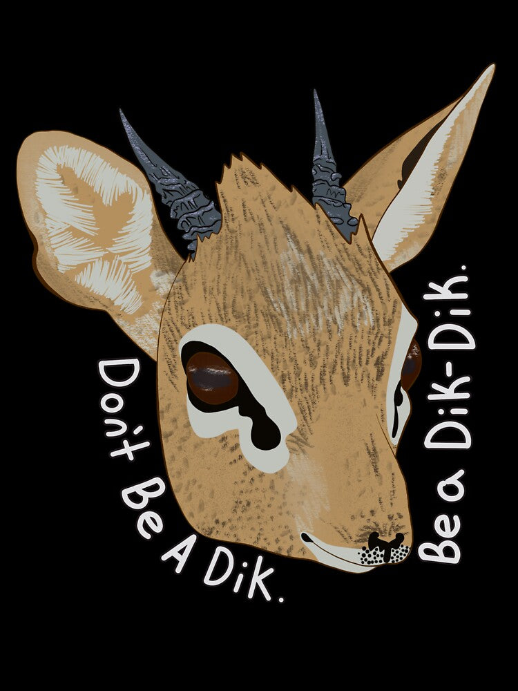 Don’t be a Dik. Be a Dik-Dik. by LunaLovesTea