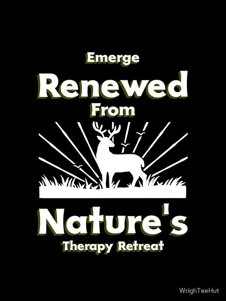 Emerge Renewed From Nature's Therapy Retreat - Nature is my Therapy by WrighTeeHut