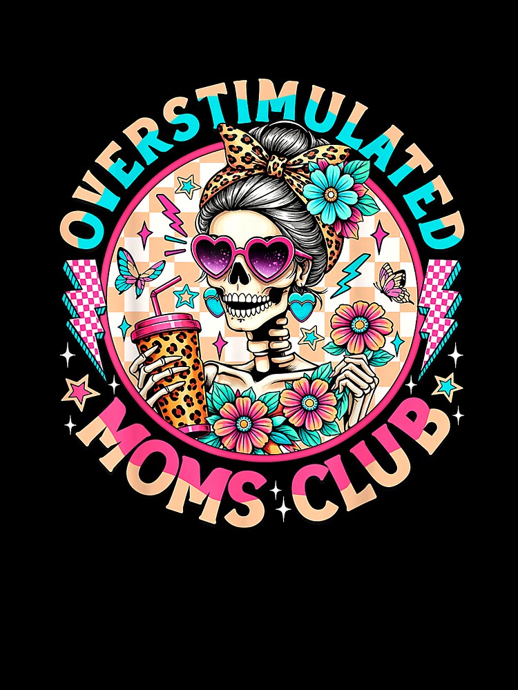 Overstimulated Moms Club Mental Health Skeleton Mothers Day T-Shirt by closettycoot