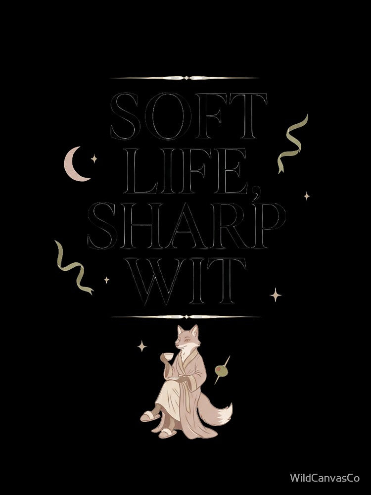 Soft Life, Sharp Wit by WildCanvasCo