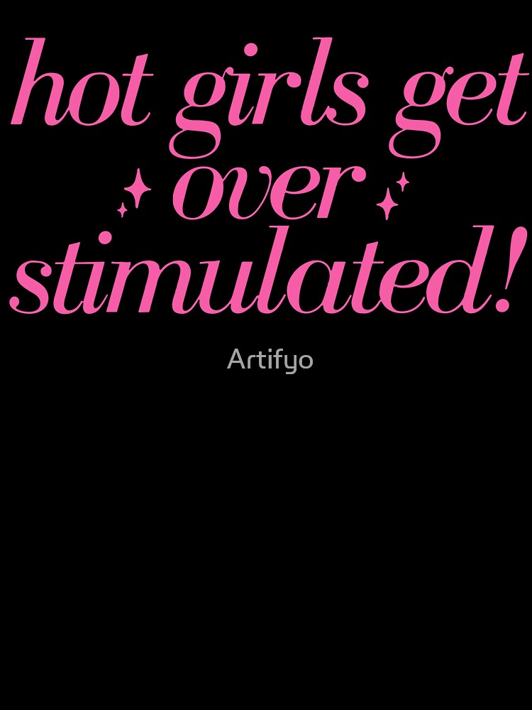 Hot Girls Get Overstimulated Girly Anxiety Autism Weird Stuff Funny by Artifyo