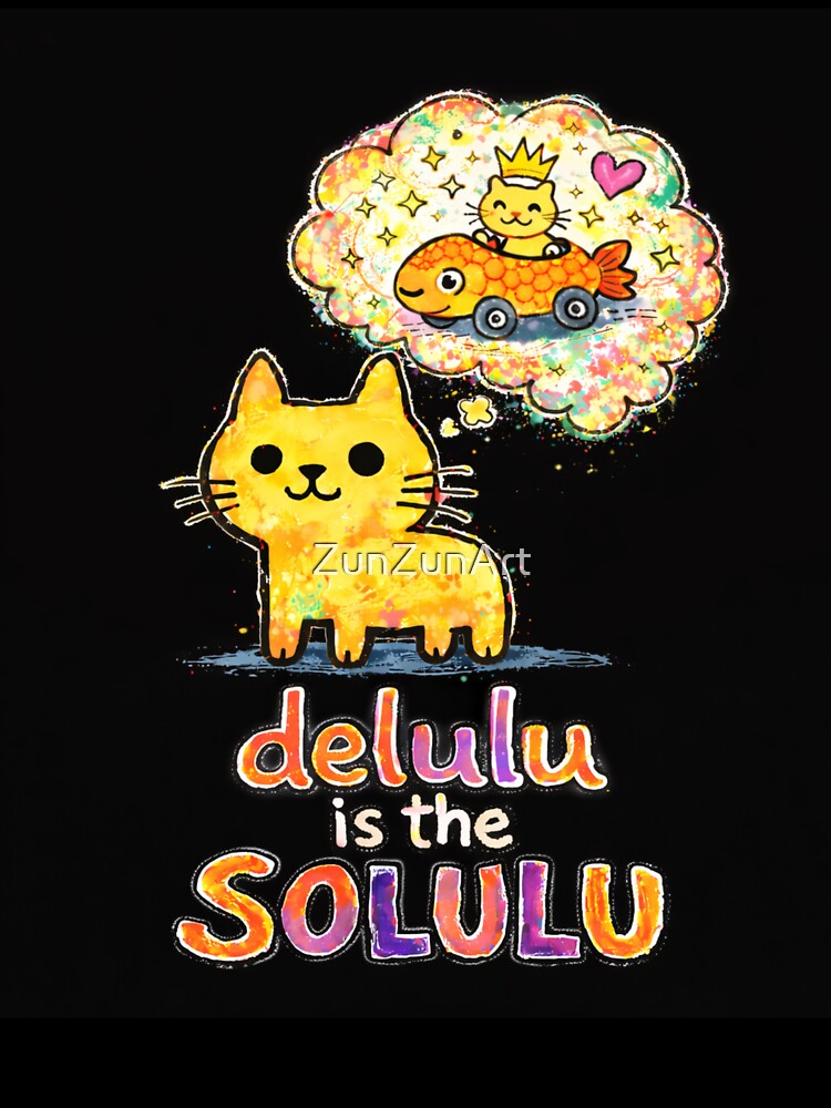 Delulu Is The Solulu Cat by ZunZunArt