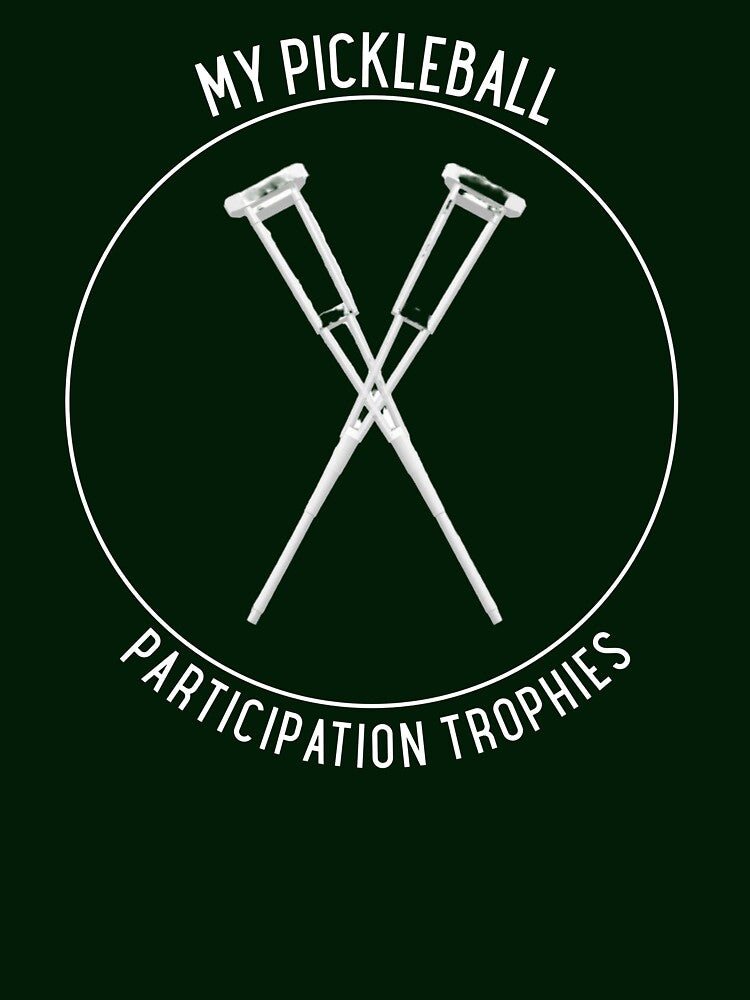 My Pickleball Participation Trophies Crutches T-Shirt by Republic of Wit