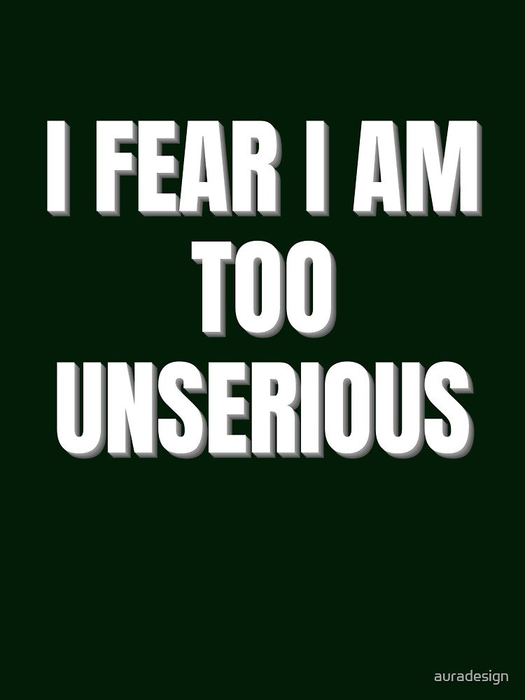I Fear I Am Too Unserious - Funny Gen Z Slang Quote by auradesign