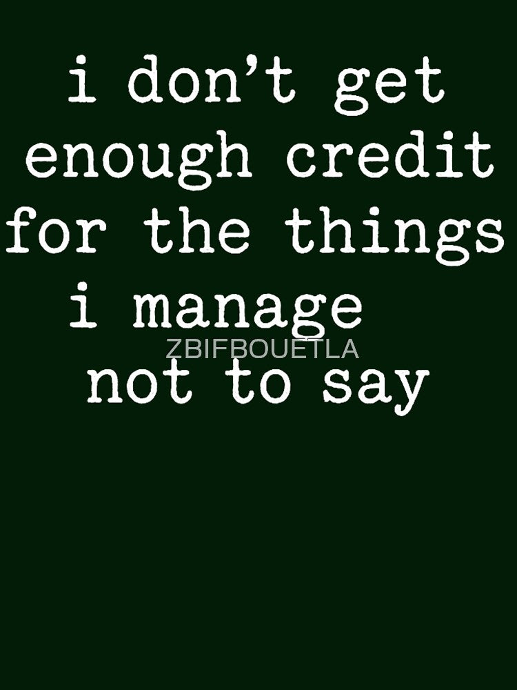 I Don’t Get Enough Credit For The Things I Manage Not To Say by ZBIFBOUETLA