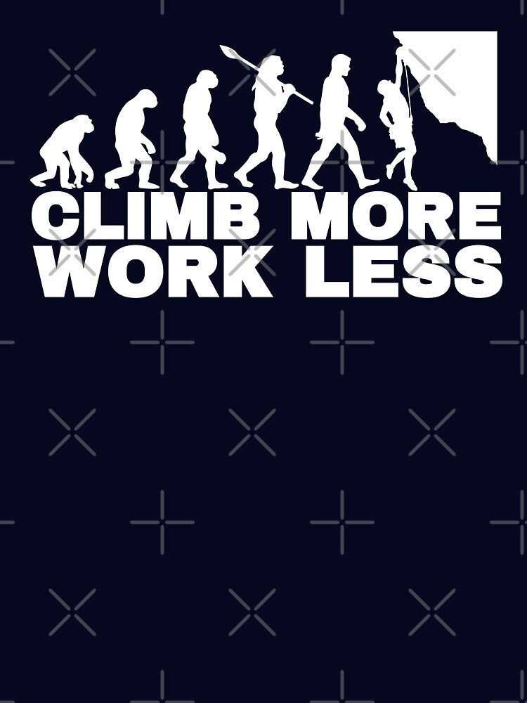 Climb More Work Less by FurioInc