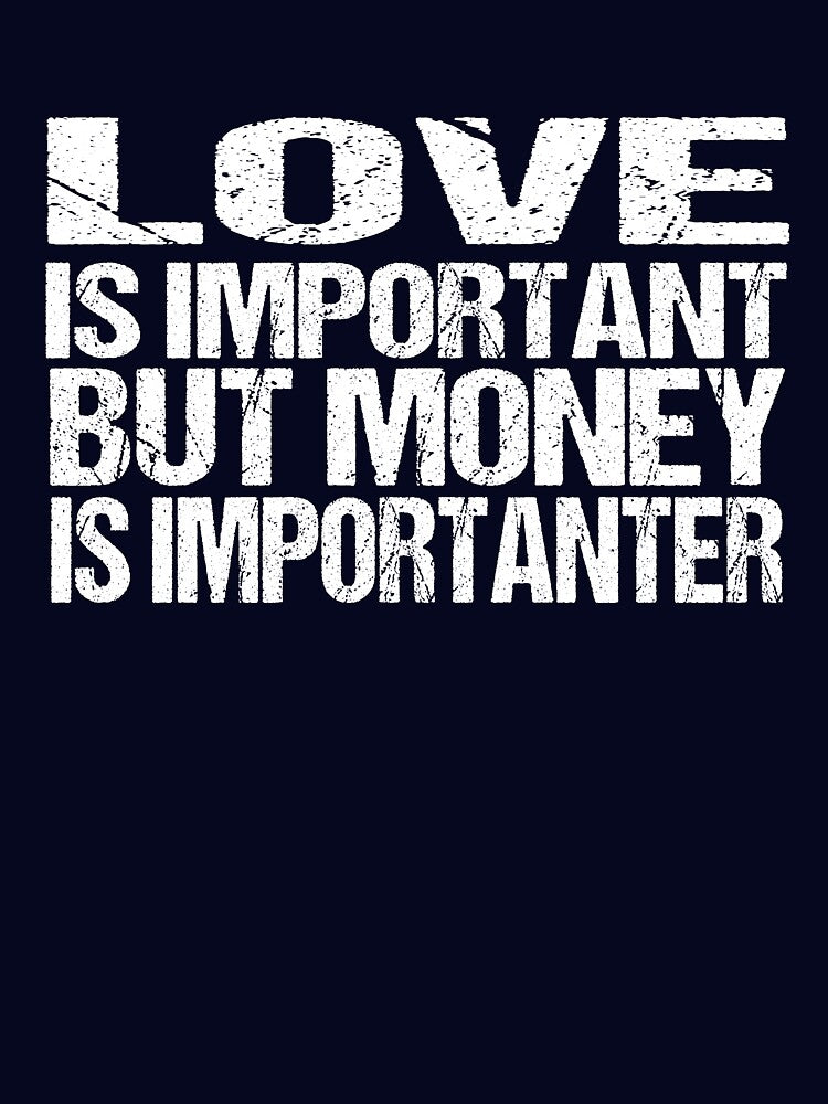 love is important but money is importanter by YaassDesign