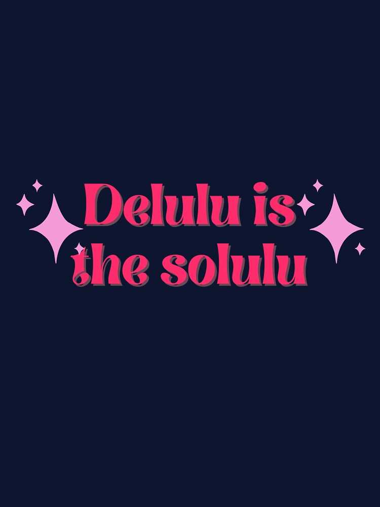Delulu is the solulu by anethyst