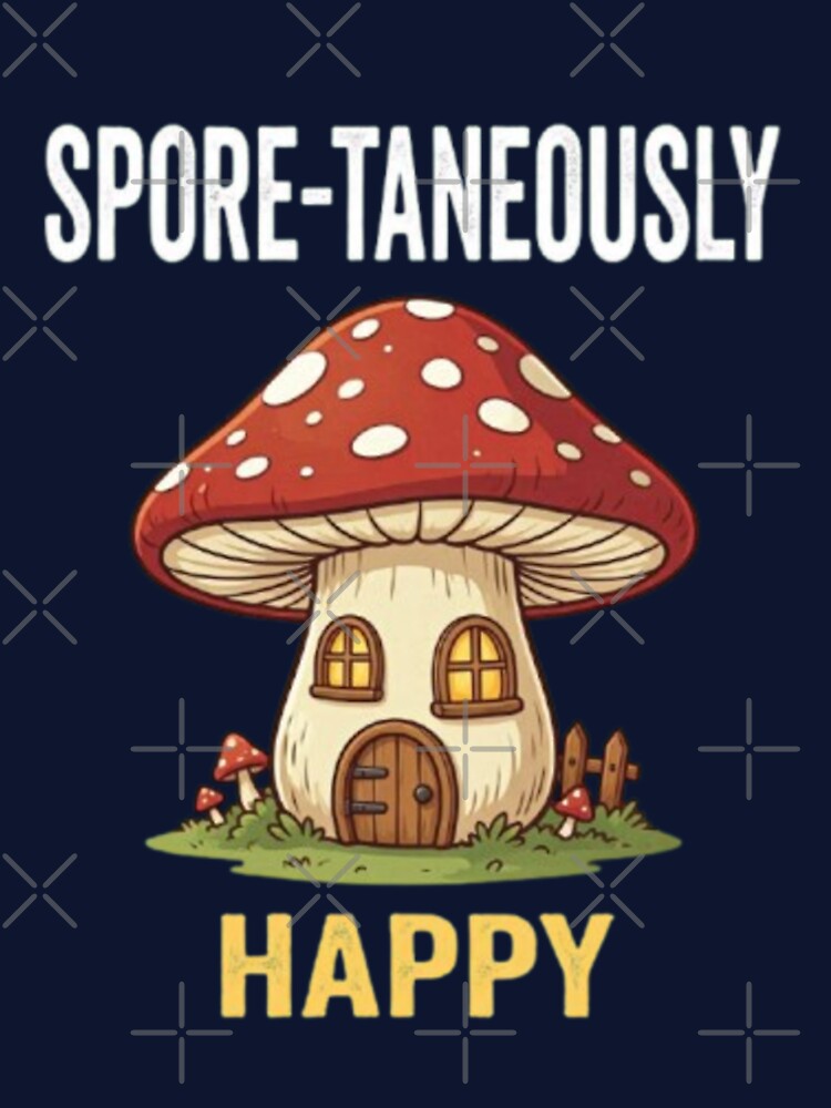 Spore-Taneously Happy Funny Cottagecore Mushroom House Fungi Lover T-Shir by HopeAndHustle