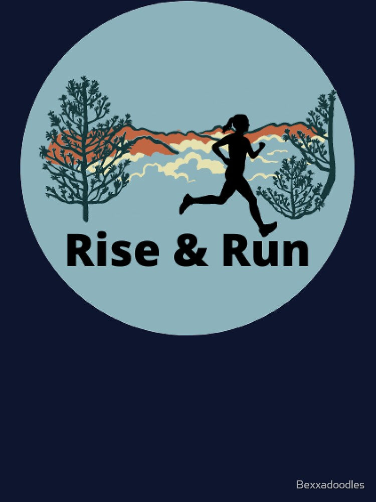 Rise & Run - design for runners, trail runners, ultra runners, marathon runners by Bexxadoodles