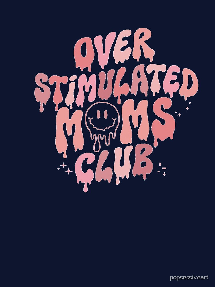 Overstimulated moms club by popsessiveart