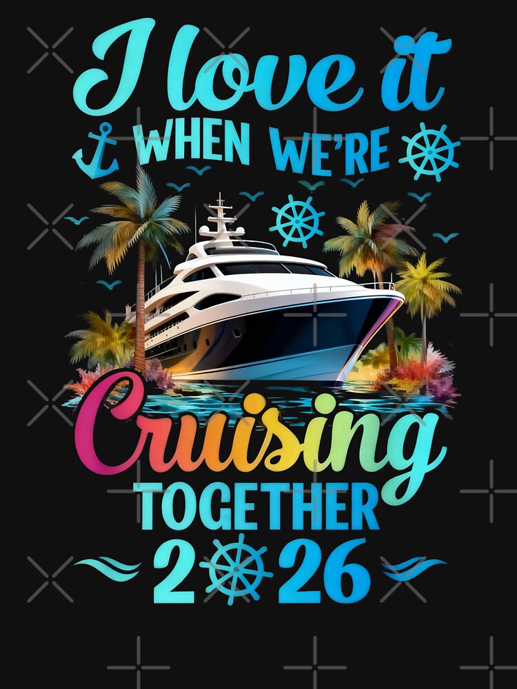 I Love It When We're Cruisin' Together Family Cruise 2026 by CosmoKitsch