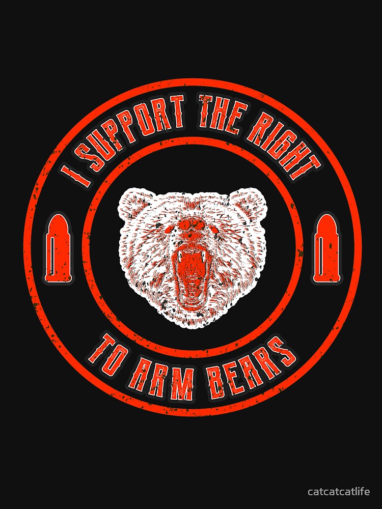 I Support The Right To Arm Bears Shirt SaveThe Bears Shirt by catcatcatlife