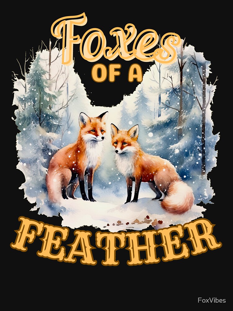 Foxes Of A Feather. fox saying by FoxVibes