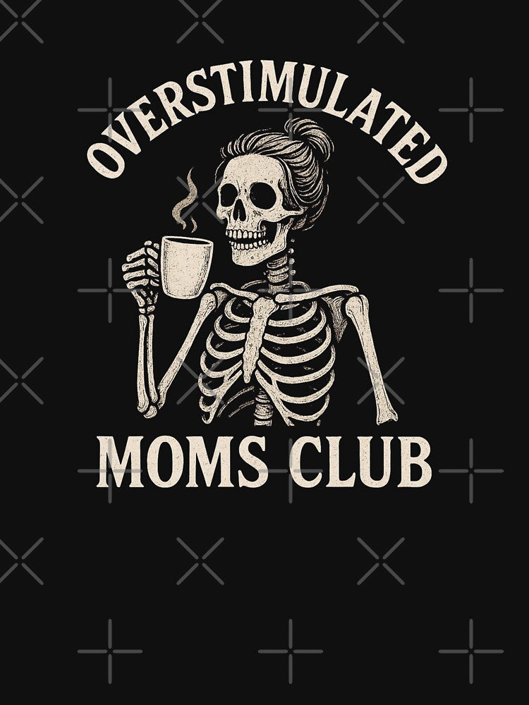 Overstimulated Moms Club Skeleton by 9morethan9®