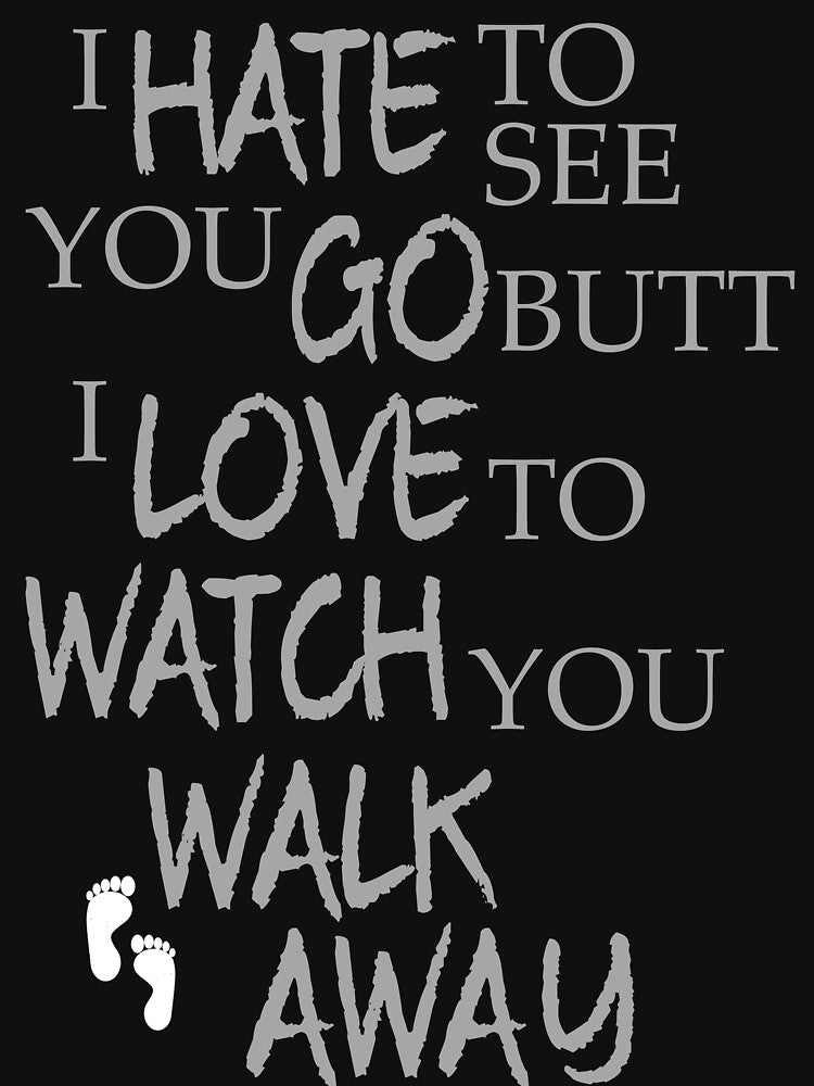 hate to see you go love to watch you walk away by silence28