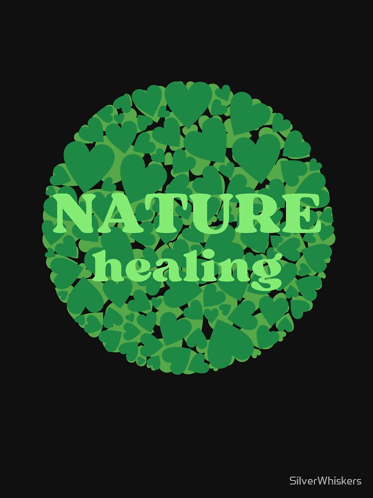 Nature healing energy T-Shirt. Love Nature, Love Nature Healing Power by SilverWhiskers