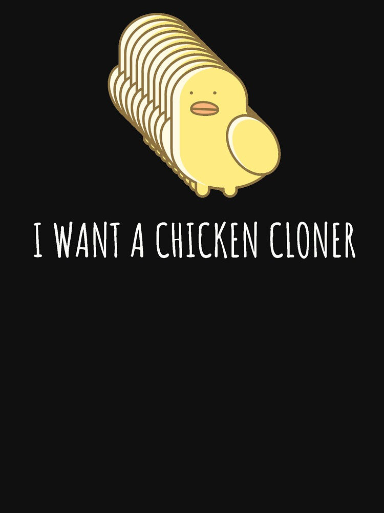 I Want A Chicken Cloner by Cluckin' Mad