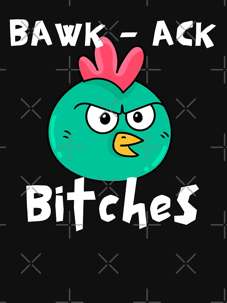 Bawk Ack Bitches! Funny Chicken by Rich Summers Art