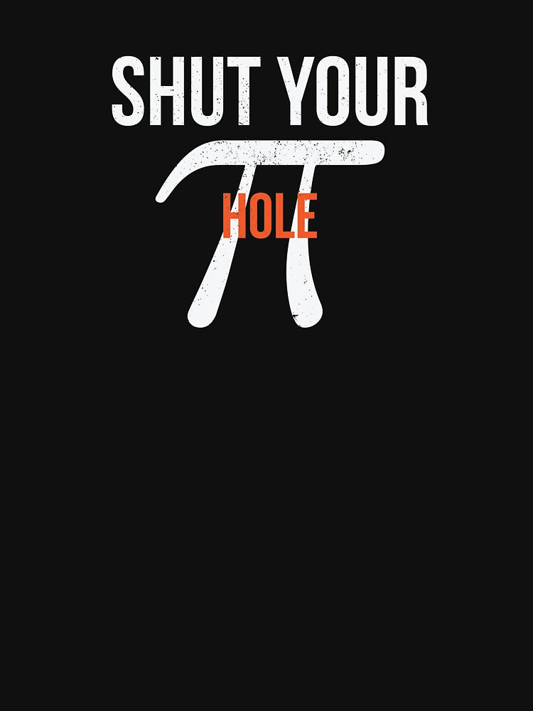 Shut Your Pi Hole Funny Math by BUBLTEES