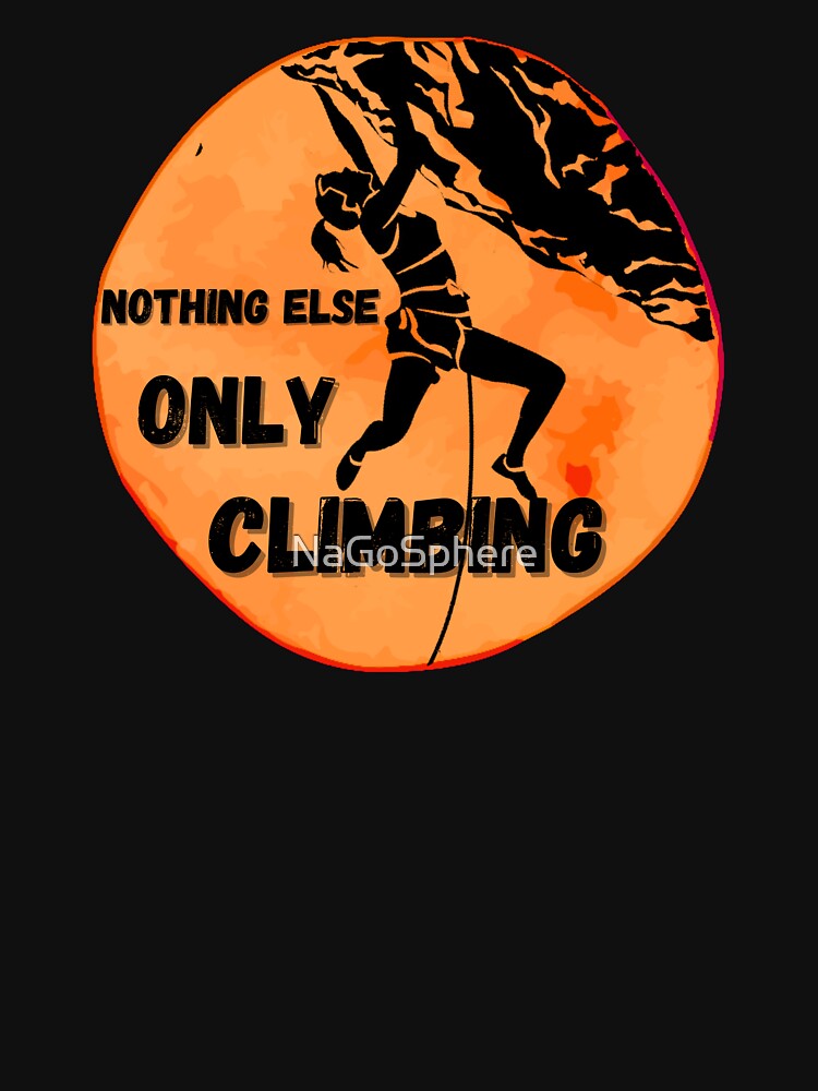 Nothing else Only Climbing Great Gift for a Climber by NaGoSphere
