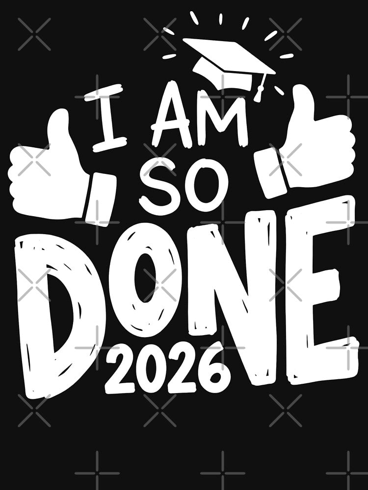 I Am So Done Class of 2026 by FreshVibe Prints